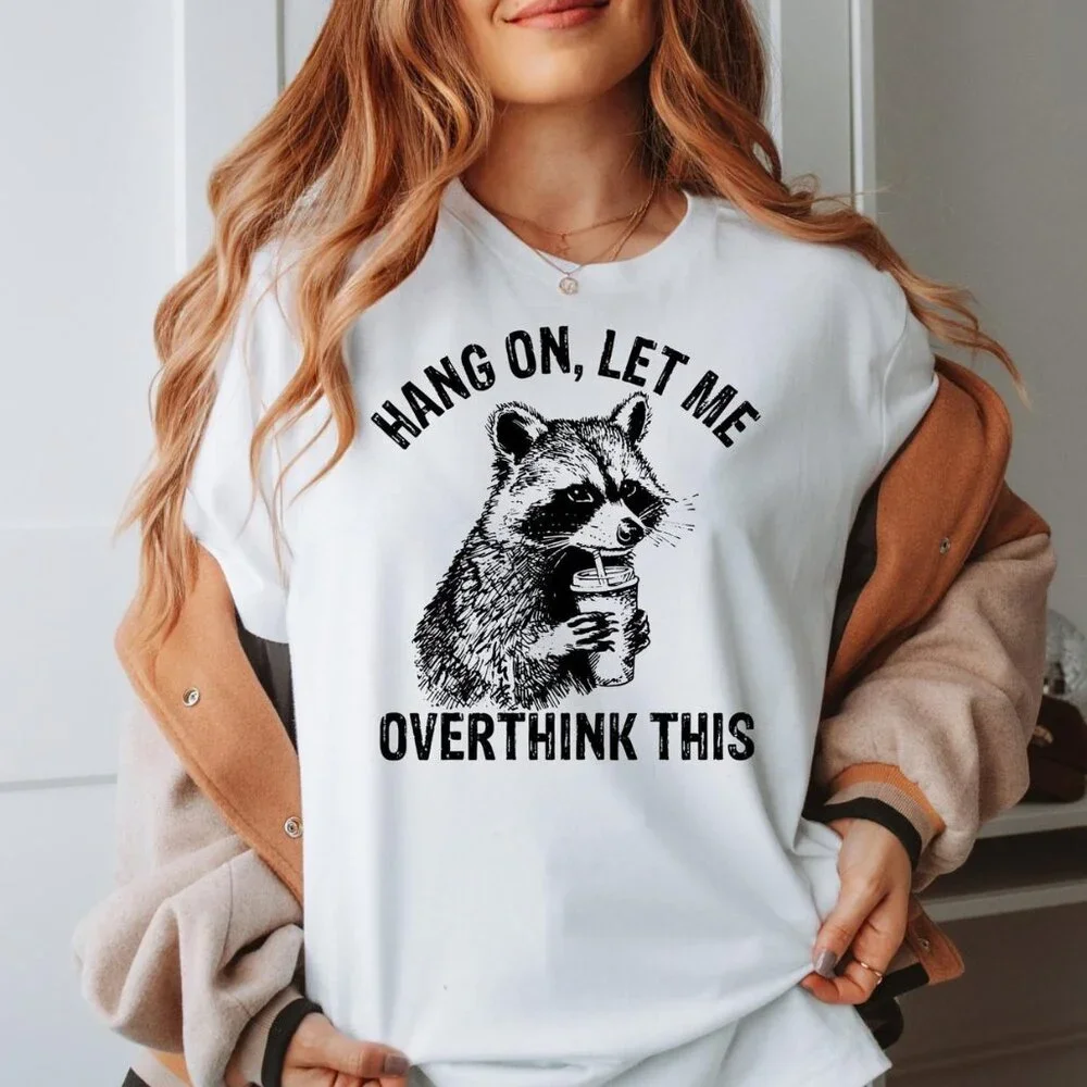 Hang On Let Me Overthink This Shirt, Sarcastic Saying, Racoon Meme Shirt 99 - Picture 1 of 5